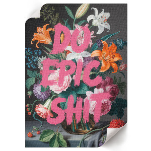 Retro plakát Abychom epixovali sračky, květiny